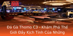 A Ga Thomo C3 Kham Pha The Gioi Ay Kich Tinh Cua Nhung Tran Au Ga