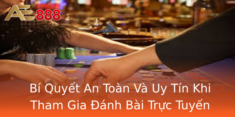 Bí Quyết An Toàn Và Uy Tín Khi Tham Gia Đánh Bài Trực Tuyến Bí Quyết An Toàn Và Uy Tín Khi Tham Gia Đánh Bài Trực Tuyến