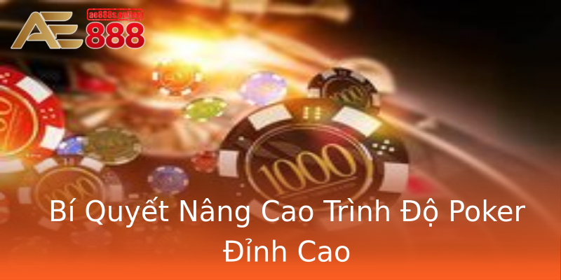 Bí Quyết Nâng Cao Trình Độ Poker Đỉnh Cao Bí Quyết Nâng Cao Trình Độ Poker Đỉnh Cao
