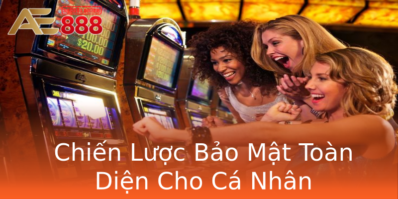 Chiến Lược Bảo Mật Toàn Diện Cho Cá Nhân Chiến Lược Bảo Mật Toàn Diện Cho Cá Nhân