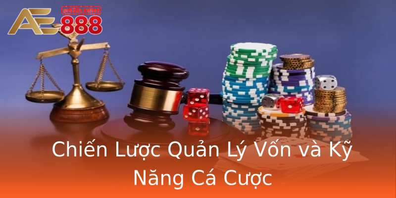 Chiến Lược Quản Lý Vốn và Kỹ Năng Cá Cược Chiến Lược Quản Lý Vốn và Kỹ Năng Cá Cược