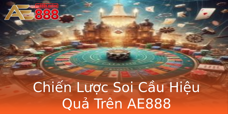 Chiến Lược Soi Cầu Hiệu Quả Trên AE888 Chiến Lược Soi Cầu Hiệu Quả Trên AE888