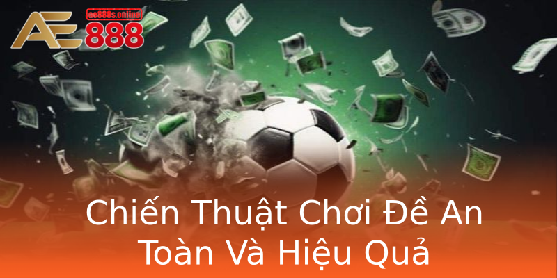 Chiến Thuật Chơi Đề An Toàn Và Hiệu Quả Chiến Thuật Chơi Đề An Toàn Và Hiệu Quả