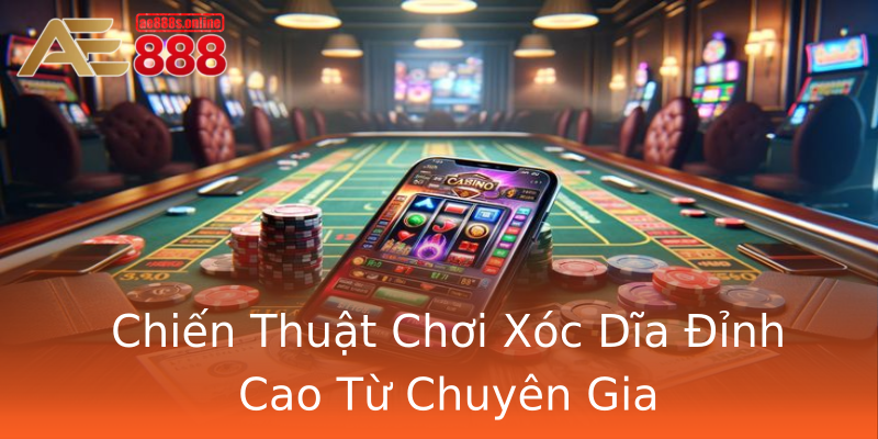 Chiến Thuật Chơi Xóc Dĩa Đỉnh Cao Từ Chuyên Gia Chiến Thuật Chơi Xóc Dĩa Đỉnh Cao Từ Chuyên Gia