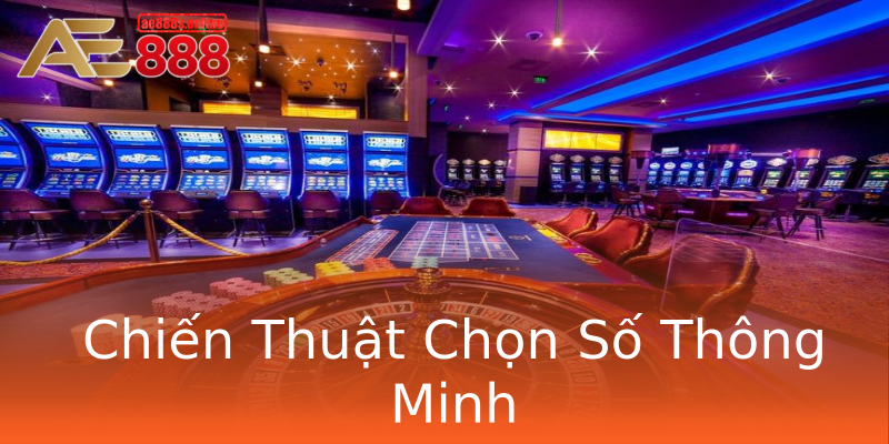 Chiến Thuật Chọn Số Thông Minh Chiến Thuật Chọn Số Thông Minh