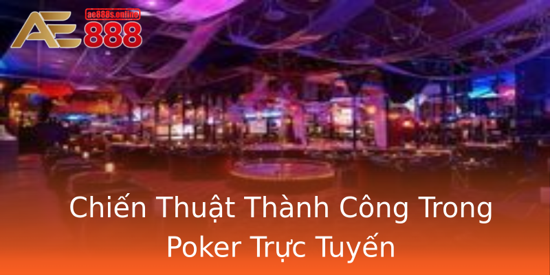 Chiến Thuật Thành Công Trong Poker Trực Tuyến Chiến Thuật Thành Công Trong Poker Trực Tuyến