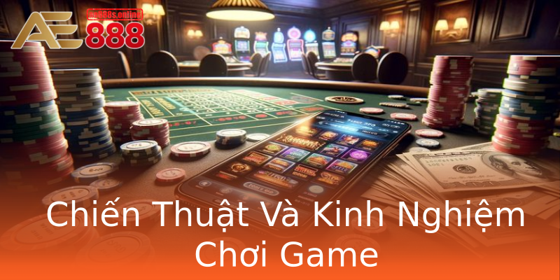 Chiến Thuật Và Kinh Nghiệm Chơi Game Chiến Thuật Và Kinh Nghiệm Chơi Game