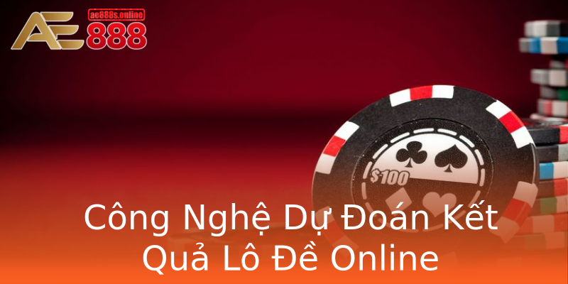 Công Nghệ Dự Đoán Kết Quả Lô Đề Online Công Nghệ Dự Đoán Kết Quả Lô Đề Online