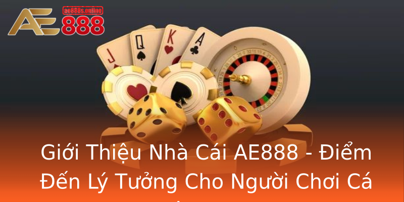 Giới Thiệu Nhà Cái AE888 - Điểm Đến Lý Tưởng Cho Người Chơi Cá Độ Online
