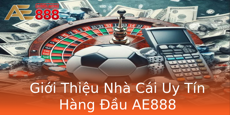 Giới Thiệu Nhà Cái Uy Tín Hàng Đầu AE888 Giới Thiệu Nhà Cái Uy Tín Hàng Đầu AE888
