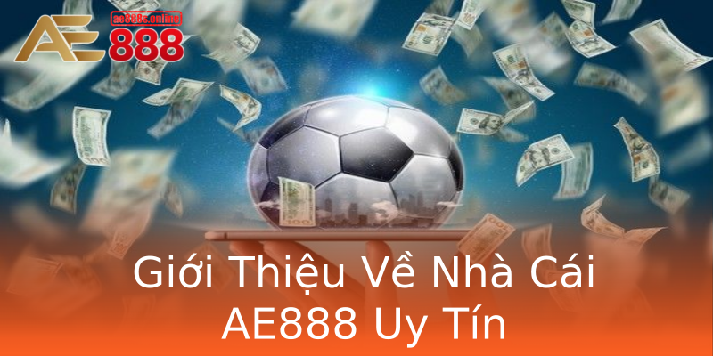 Giới Thiệu Về Nhà Cái AE888 Uy Tín Giới Thiệu Về Nhà Cái AE888 Uy Tín