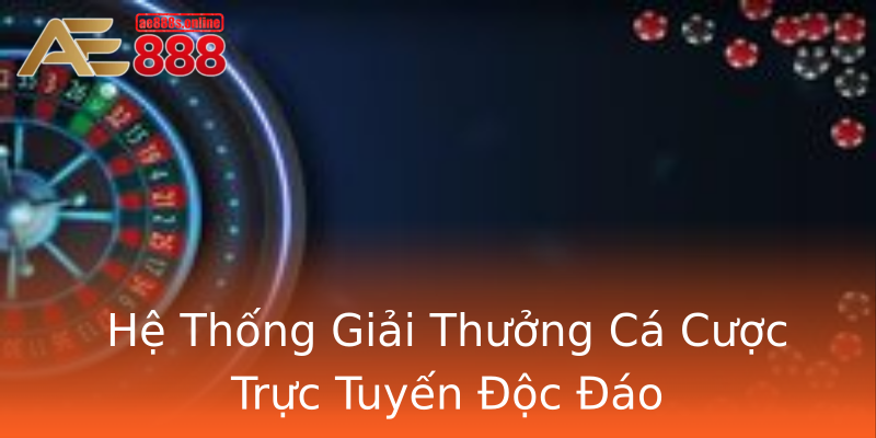 Hệ Thống Giải Thưởng Cá Cược Trực Tuyến Độc Đáo Hệ Thống Giải Thưởng Cá Cược Trực Tuyến Độc Đáo
