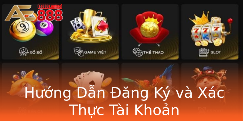 Hướng Dẫn Đăng Ký và Xác Thực Tài Khoản Hướng Dẫn Đăng Ký và Xác Thực Tài Khoản
