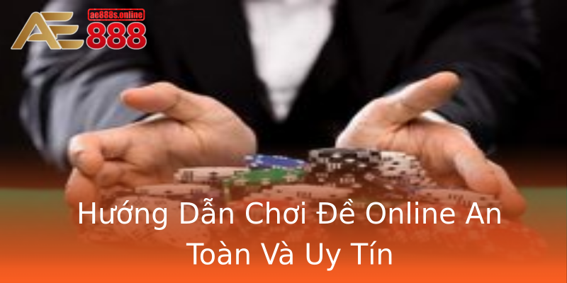 Hướng Dẫn Chơi Đề Online An Toàn Và Uy Tín Hướng Dẫn Chơi Đề Online An Toàn Và Uy Tín