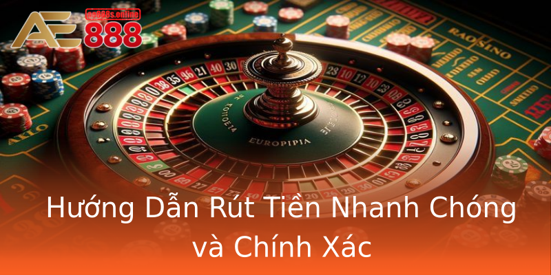 Hướng Dẫn Rút Tiền Nhanh Chóng và Chính Xác Hướng Dẫn Rút Tiền Nhanh Chóng và Chính Xác