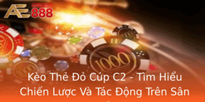 Keo The O Cup C2 Tim Hieu Chien Luoc Va Tac Ong Tren San Co