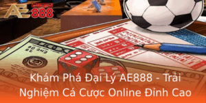 Kham Pha Ai Ly Ae888 Trai Nghiem Ca Cuoc Online Inh Cao