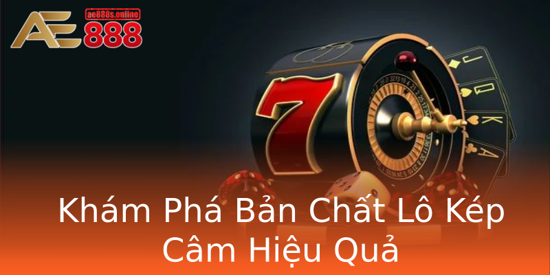 Khám Phá Bản Chất Lô Kép Câm Hiệu Quả Khám Phá Bản Chất Lô Kép Câm Hiệu Quả