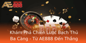 Kham Pha Chien Luoc Bach Thu Ba Cang Tu Ae888 En Thang Loi