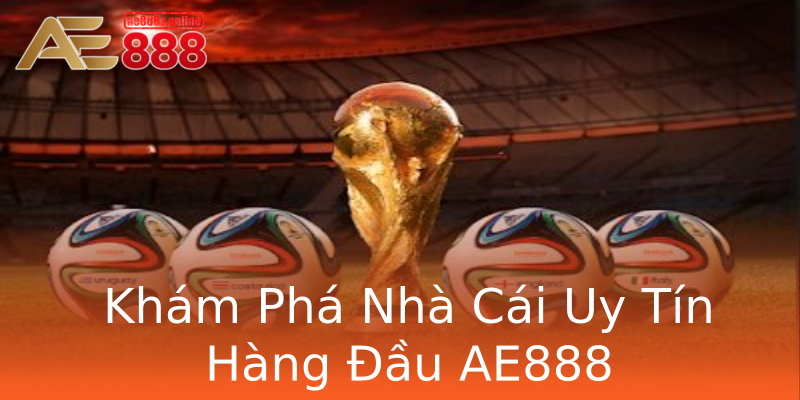Khám Phá Nhà Cái Uy Tín Hàng Đầu AE888 Khám Phá Nhà Cái Uy Tín Hàng Đầu AE888