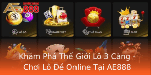 Kham Pha The Gioi Lo 3 Cang Choi Lo E Online Tai Ae888