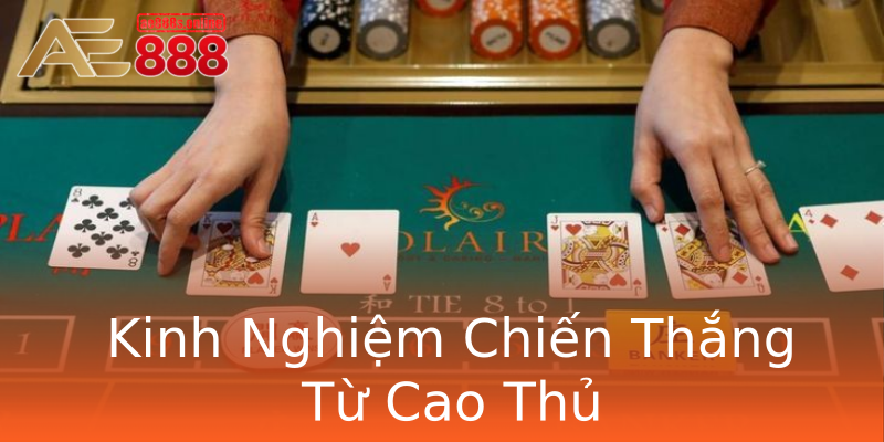Kinh Nghiệm Chiến Thắng Từ Cao Thủ Kinh Nghiệm Chiến Thắng Từ Cao Thủ