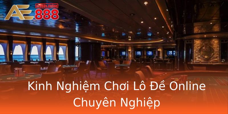 Kinh Nghiệm Chơi Lô Đề Online Chuyên Nghiệp Kinh Nghiệm Chơi Lô Đề Online Chuyên Nghiệp