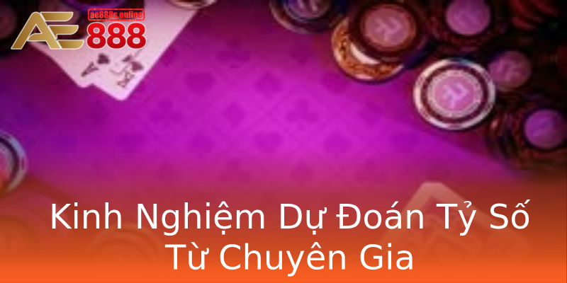 Kinh Nghiệm Dự Đoán Tỷ Số Từ Chuyên Gia Kinh Nghiệm Dự Đoán Tỷ Số Từ Chuyên Gia