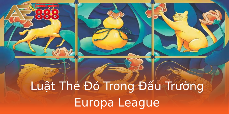 Luật Thẻ Đỏ Trong Đấu Trường Europa League Luật Thẻ Đỏ Trong Đấu Trường Europa League