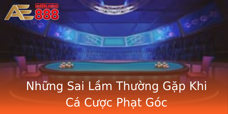 Những Sai Lầm Thường Gặp Khi Cá Cược Phạt Góc Những Sai Lầm Thường Gặp Khi Cá Cược Phạt Góc