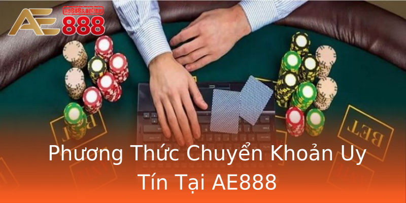 Phương Thức Chuyển Khoản Uy Tín Tại AE888 Phương Thức Chuyển Khoản Uy Tín Tại AE888