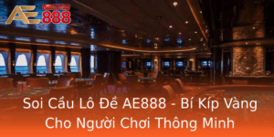 Soi Cau Lo E Ae888 Bi Kip Vang Cho Nguoi Choi Thong Minh