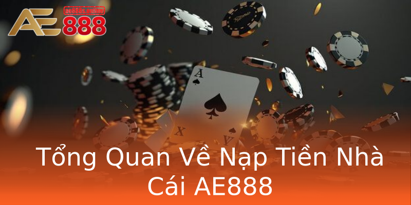 Tổng Quan Về Nạp Tiền Nhà Cái AE888 Tổng Quan Về Nạp Tiền Nhà Cái AE888