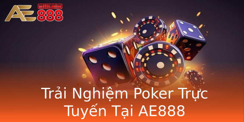 Trải Nghiệm Poker Trực Tuyến Tại AE888 Trải Nghiệm Poker Trực Tuyến Tại AE888